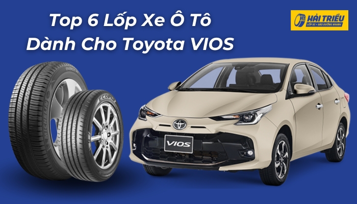 Top 6 Lốp Xe Ô Tô Dành Cho Toyota Vios